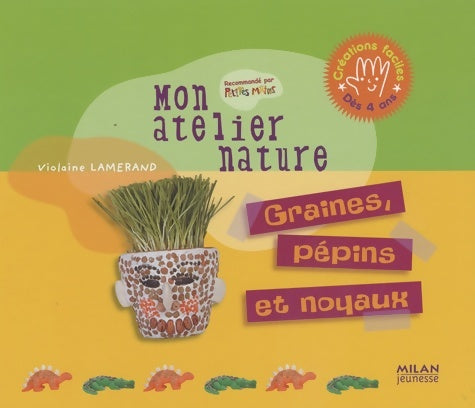 Livrenpoche : Mon atelier nature. Graines pepins et noyaux - Violaine Lamérand - Livre