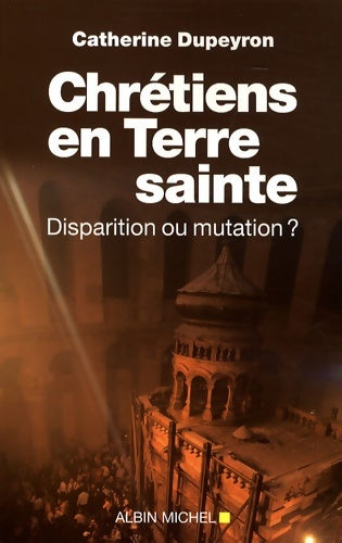 Livrenpoche : Chrétiens en terre sainte : Disparition ou mutation ? - Catherine Dupeyron - Livre