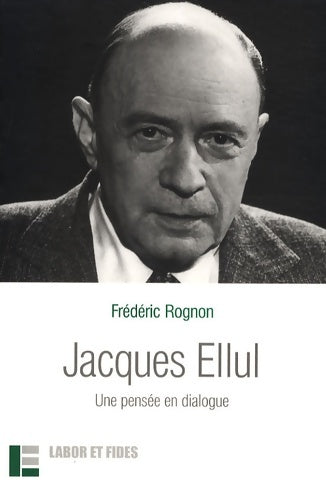 Livrenpoche : Jacques ellul : Une pensée en dialogue - Frédéric Rognon - Livre