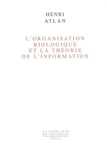Livrenpoche : L'organisation biologique et la théorie de l'information - Henri Atlan - Livre