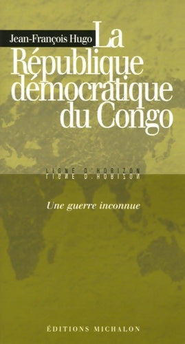 Livrenpoche : La république démocratique du congo : Une guerre inconnue - Jean-François Hugo - Livre
