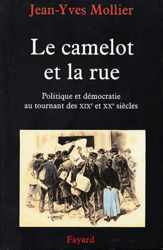 Livrenpoche : Le camelot et la rue : Essai sur l'apprentissage de la politique et de la démocratie au tournant des XIXe et XXe siècles - Jean-yves Mollier - Livre