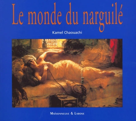 Livrenpoche : Le monde du narguilé. Culture convivialité histoire et tabacologie d'un mode d'usage populaire du tabac - Kamel Chaouachi - Livre