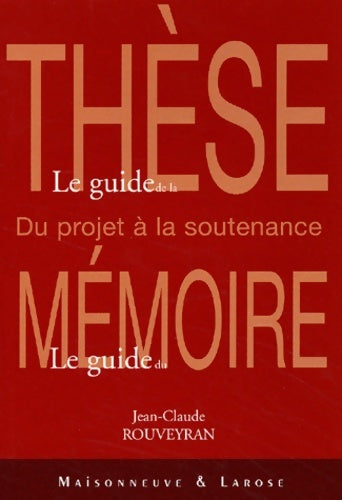 Livrenpoche : Le guide de la thèse le guide du mémoire - Jean-Claude Rouveyran - Livre