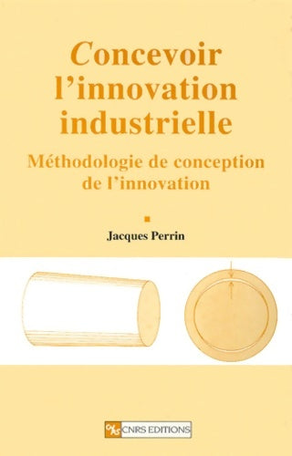 Livrenpoche : Concevoir l'innovation industrielle : Méthodologie de conception de l'innovation - Jacques Perrin - Livre