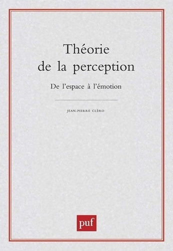 Livrenpoche : Théorie de la perception. : De l'espace à l'émotion - Jean-Pierre Cléro - Livre