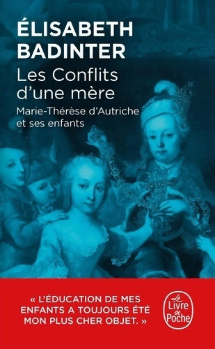 Livrenpoche : Les conflits d'une mère. Marie-Thérèse d'Autriche et ses enfants - Elisabeth Badinter - Livre