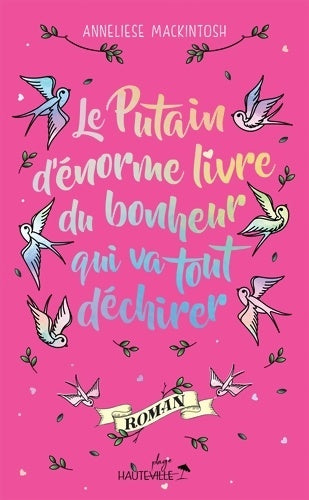 Le putain d'énorme livre du bonheur qui va tout déchirer - Anneliese Mackintosh - Livre