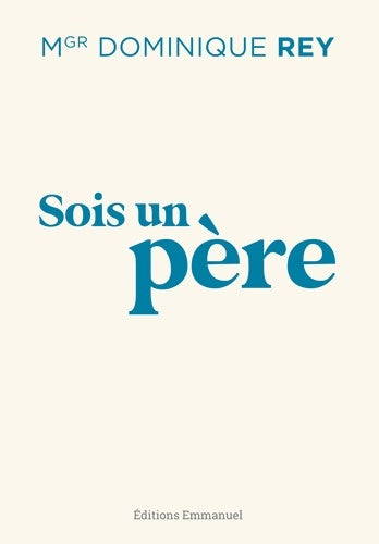 Livrenpoche : Sois un père - Dominique Rey - Livre