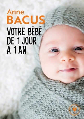 Votre bébé de 1 jour à 1 an - Anne Bacus - Livre