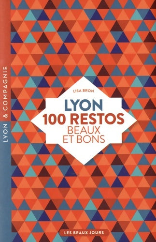 Livrenpoche : Lyon 100 restos beaux et bons - Lisa Bron - Livre