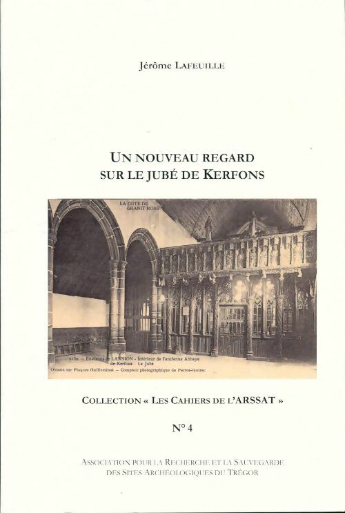 Livrenpoche : Les cahiers de l'ARSSAT n°4 : Un nouveau regard sur le jubé de Kerfons - Jérôme Lafeuille - Livre