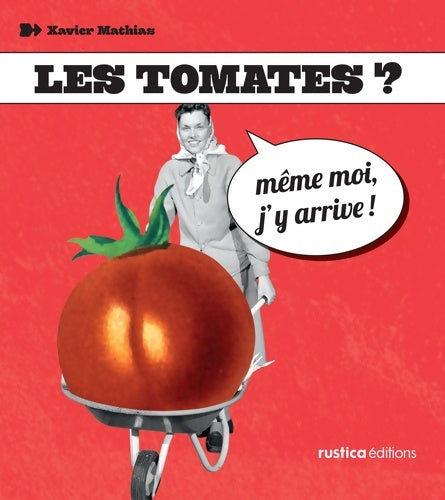 Livrenpoche : Les tomates ? Même moi j'y arrive ! - Xavier Mathias - Livre