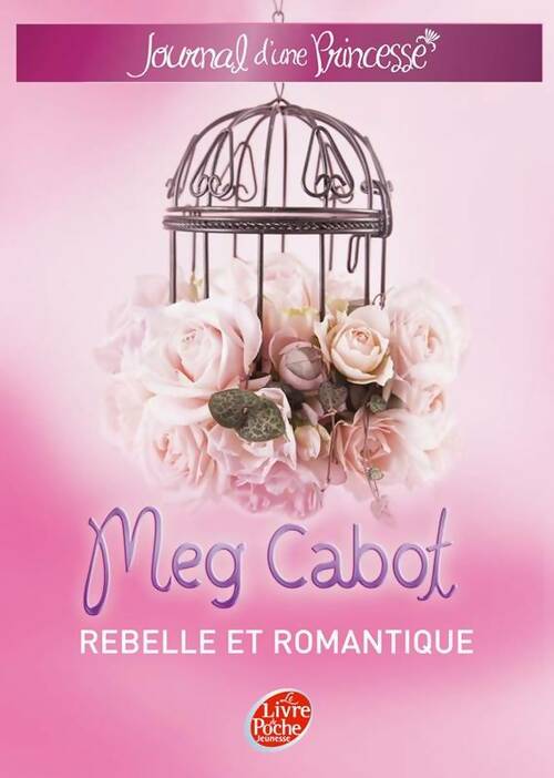 Livrenpoche : Journal d'une princesse Tome VI : Une princesse rebelle et romantique - Meg Cabot - Livre
