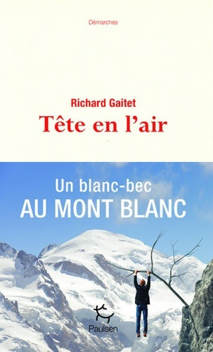 Livrenpoche : Tête en l'air. Un blanc-bec au mont blanc - Richard Gaitet - Livre