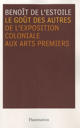 Livrenpoche : Le goût des autres : De l'exposition coloniale aux arts premiers - Benoît De L'estoile - Livre