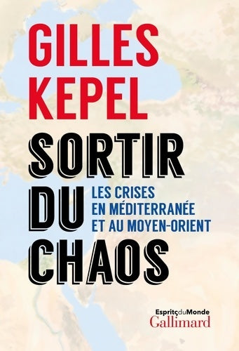 Livrenpoche : Sortir du chaos : Les crises en méditerranée et au moyen-orient - Gilles Kepel - Livre