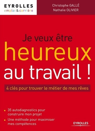 Livrenpoche : Je veux être heureux au travail ! : 4 clés pour trouver le métier de mes rêves. 35 autodiagnostics pour construire mon projet. Une méthode pour maximiser mes compétences - Nathalie Olivier - Livre