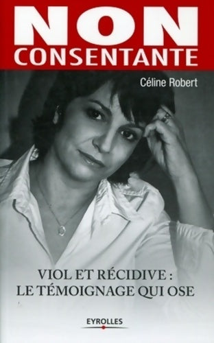 Livrenpoche : Non consentante : Viol et récidive : le témoignage qui ose - Céline Robert - Livre