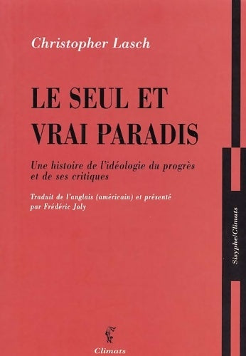 Livrenpoche : Le seul et vrai paradis : Une histoire de l'idéologie du progrès et de ses critiques - Christopher Lasch - Livre