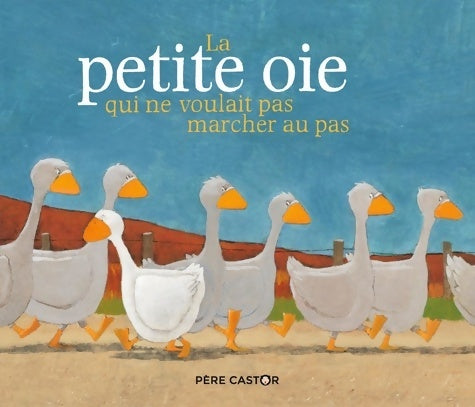 Livrenpoche : La petite oie qui ne voulait pas marcher au pas - Jean-François Dumont - Livre