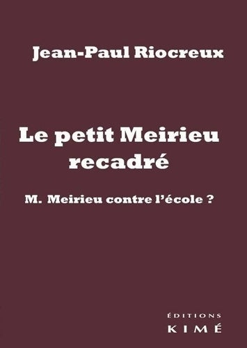 Livrenpoche : Le petit meirieu recadré : M. Meirieu contre l'école ? - Jean-Paul Riocreux - Livre