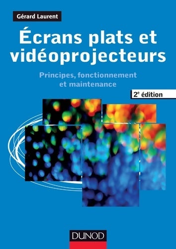 Livrenpoche : écrans plats et vidéoprojecteurs - 2e éd. - principes fonctionnement et maintenance : Principes fonctionnement et maintenance - Gérard Laurent - Livre