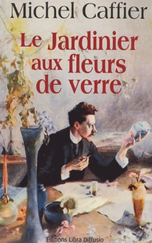 Livrenpoche : Le jardinier aux fleurs de verre - Michel Caffier - Livre