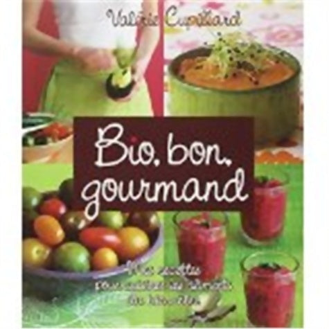 Livrenpoche : Bio bon gourmand : Mes recettes pour cuisiner les aliments du bien-être - Valérie Cupillard - Livre