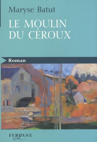 Livrenpoche : Le moulin du Céroux - Maryse Batut - Livre