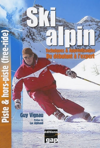 Livrenpoche : Ski alpin : Techniques & apprentissages du débutant à l'expert piste & hors-piste (free-ride) - Guy Vignau - Livre