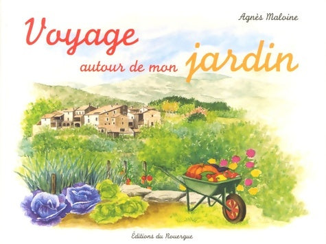 Livrenpoche : Voyage autour de mon jardin - Agnès Maloine - Livre
