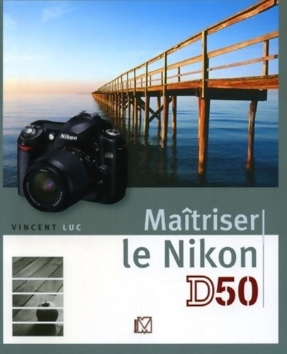 Livrenpoche : Maîtriser le nikon d50 - Vincent Luc - Livre