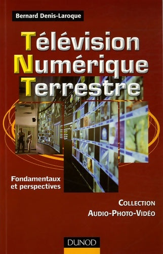 Livrenpoche : Télévision numérique terrestre - fondamentaux et perspectives : Fondamentaux et perspectives - Bernard Denis-laroque - Livre