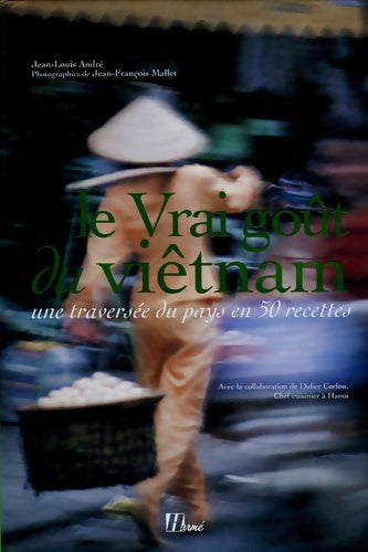 Livrenpoche : Le vrai goût du viêtnam : Une traversée du pays en 50 recettes - Jean-Louis André - Livre