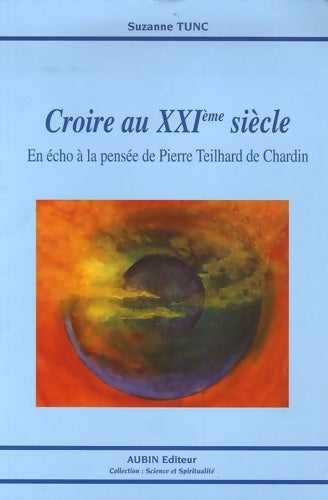 Livrenpoche : Croire au XXIe siècle : En écho à la pensée de pierre teilhard de chardin - Suzanne Tunc - Livre