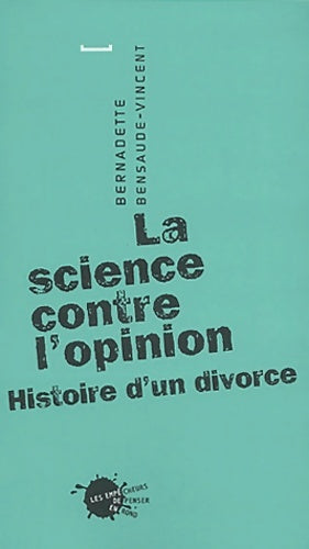 Livrenpoche : La science contre l'opinion : Histoire d'un divorce - Bernadette Bensaude-vincent - Livre