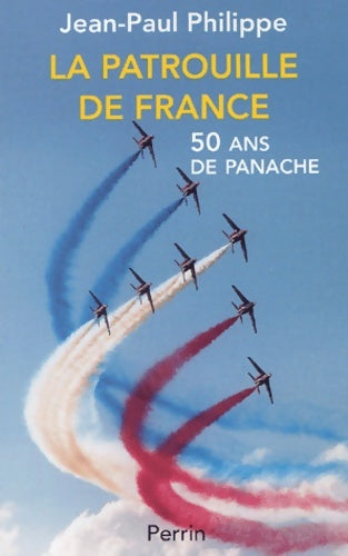 Livrenpoche : La patrouille de France - Jean-Paul Philippe - Livre