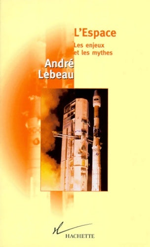 Livrenpoche : L'espace les enjeux et le mythes - André Lebeau - Livre