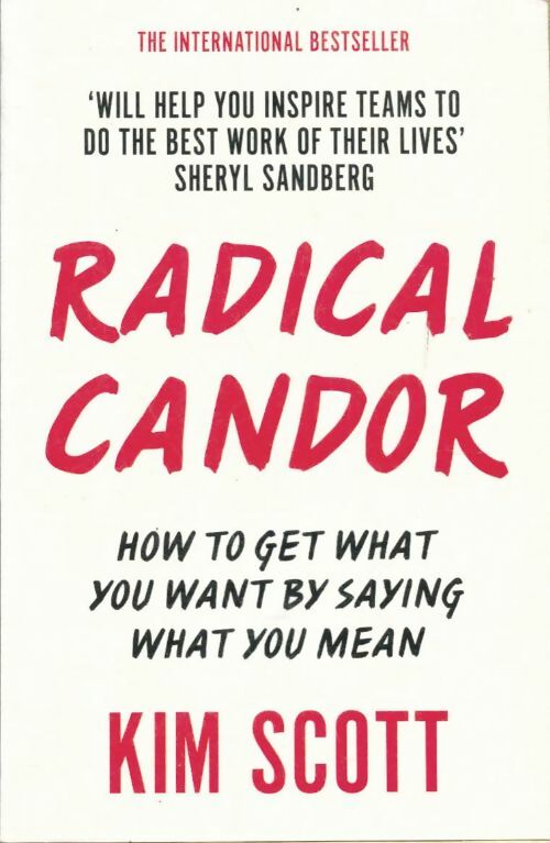 Livrenpoche : Radical candor. How to get what you want by saying what you mean - Kim Scott - Livre