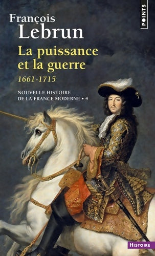 Livrenpoche : Nouvelle histoire de la France moderne Tome IV : La Puissance et la Guerre (1661-1715) - François Lebrun - Livre