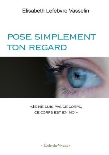 Livrenpoche : Pose simplement ton regard - Elisabeth Lefebvre Vasselin - Livre