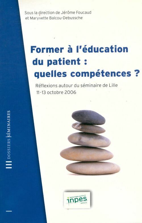 Livrenpoche : Former à l'éducation du patient : Quelles compétences ? séminaire de lille 2006 - Jérôme Foucaud - Livre