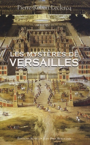 Livrenpoche : Les mystères de Versailles - Pierre-Robert Leclercq - Livre