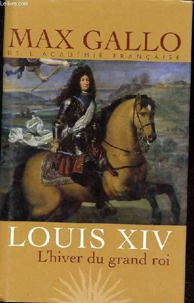 Livrenpoche : Louis XIV Tome II : L'hiver du Grand Roi - Max Gallo - Livre