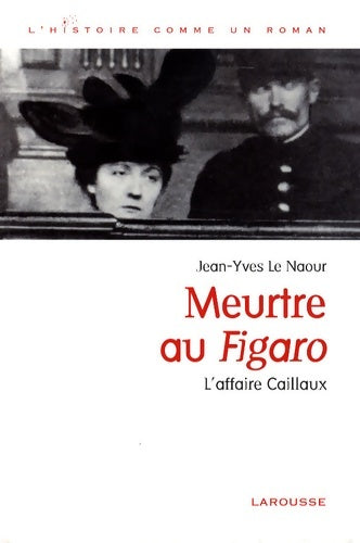 Livrenpoche : Meurtre au Figaro. L'affaire Caillaux - Jean-Yves Le Naour - Livre