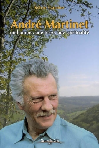 Livrenpoche : Andre Martinet. Un homme une terre une spiritualité - Sylvie Garnier - Livre