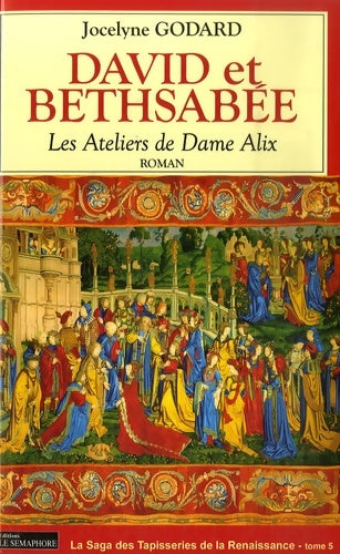 Livrenpoche : Les ateliers de Dame Alix Tome V : David et Bethsabée - Jocelyne Godard - Livre