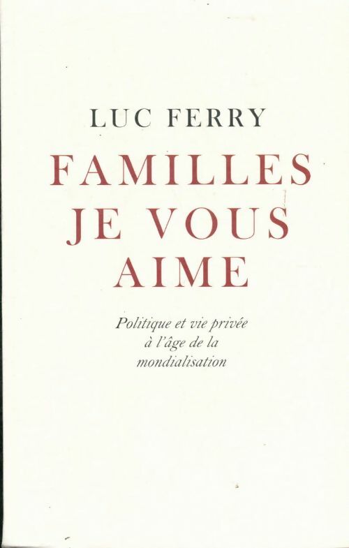 Familles je vous aime ! - Luc Ferry -  Le Grand Livre du Mois GF - Livre