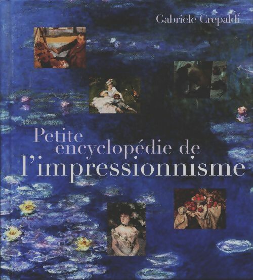 Livrenpoche : Petite encyclopédie de l'impressionnisme - Gabriele Crepaldi - Livre